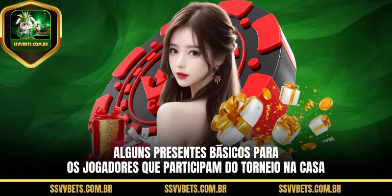 Alguns presentes básicos para os jogadores que participam do torneio na casa