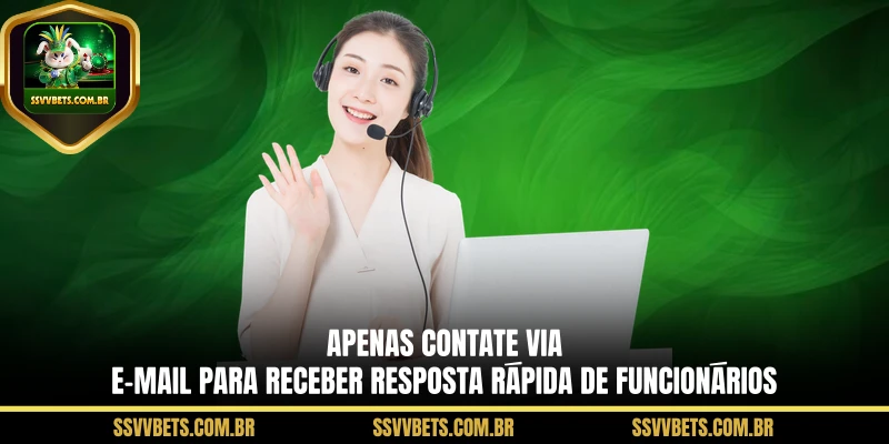 Apenas contate via e-mail para receber resposta rápida de funcionários