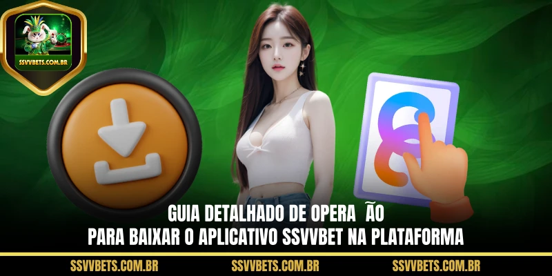 Guia detalhado de operação para baixar o aplicativo SSVVBET na plataforma